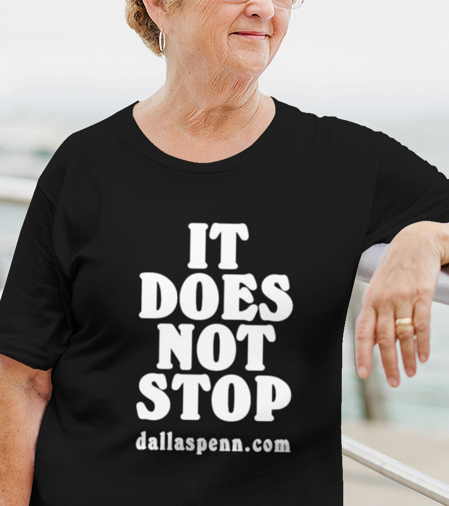 IT DOES NOT STOP Dallaspenn Com T-Shirt