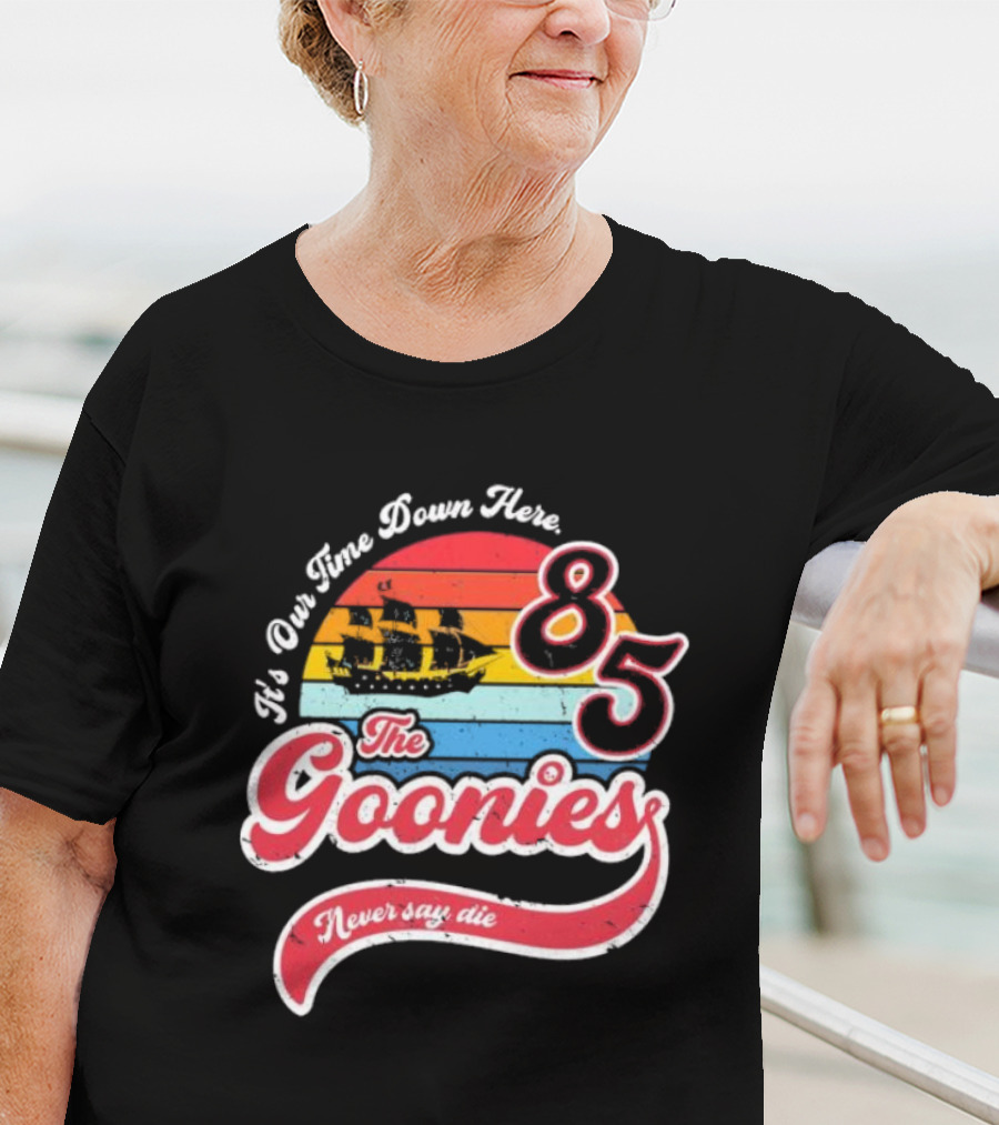 The Goonies 85 It's Our Time Down Here Never Say Die T-Shirt