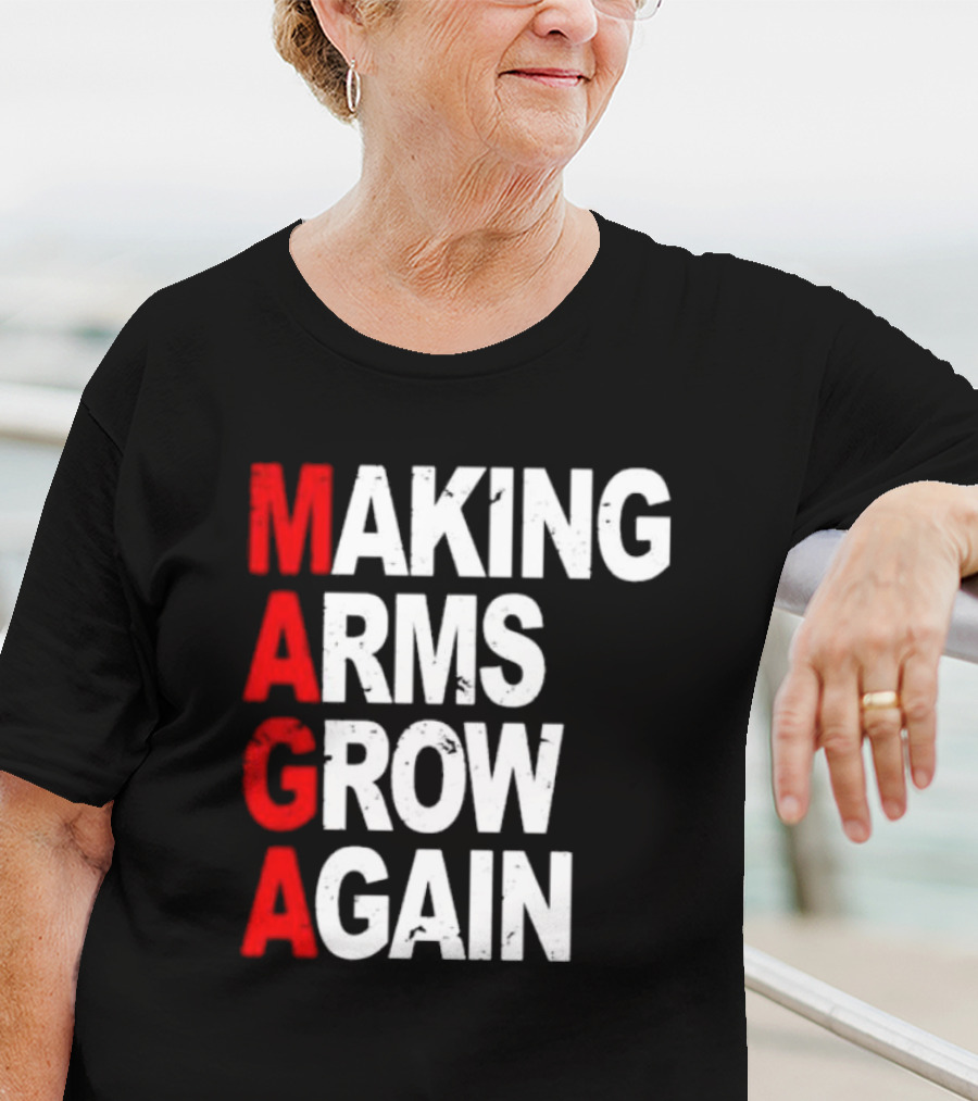 Making Arms Grow Again MAGA T-Shirt