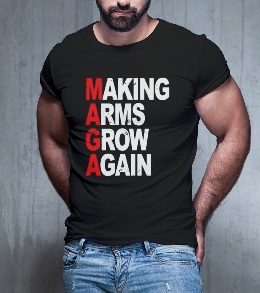 Making Arms Grow Again MAGA T-Shirt