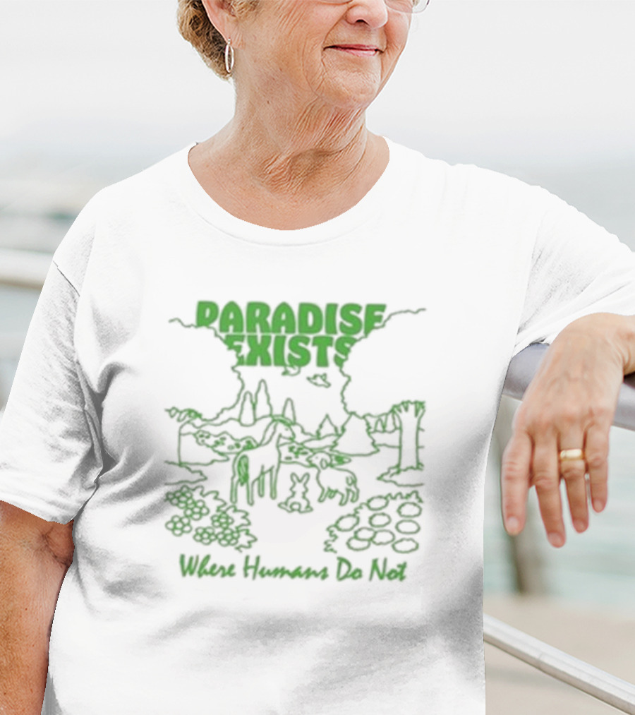 Paradise Exists Where Humans Do Not Forest Animals Nature Scene T-Shirt