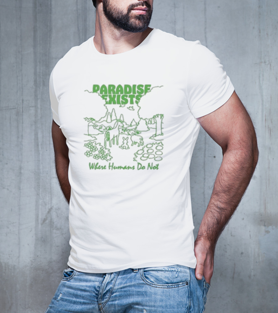 Paradise Exists Where Humans Do Not Forest Animals Nature Scene T-Shirt