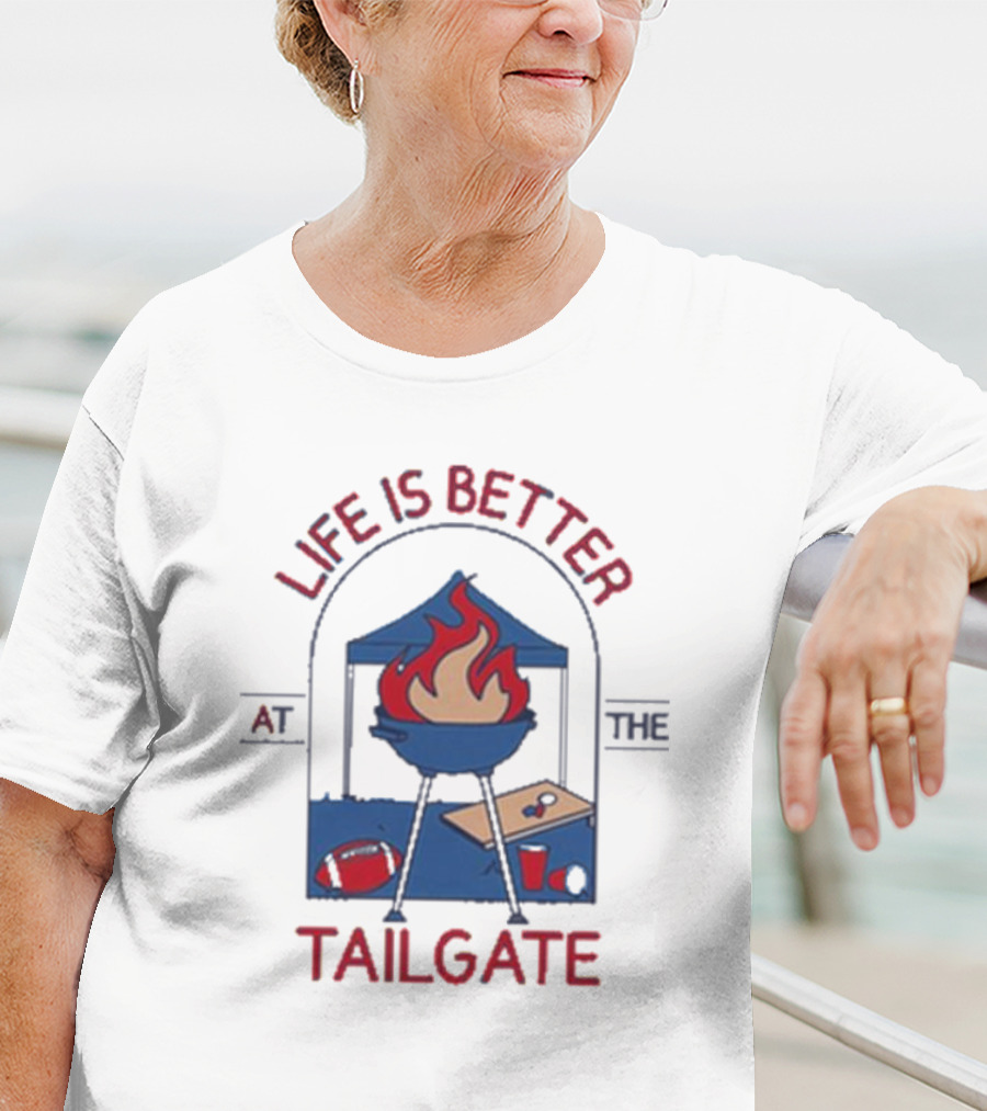 Life Is Better At The Tailgate Buffalo Bills Football BBQ Party T-Shirt