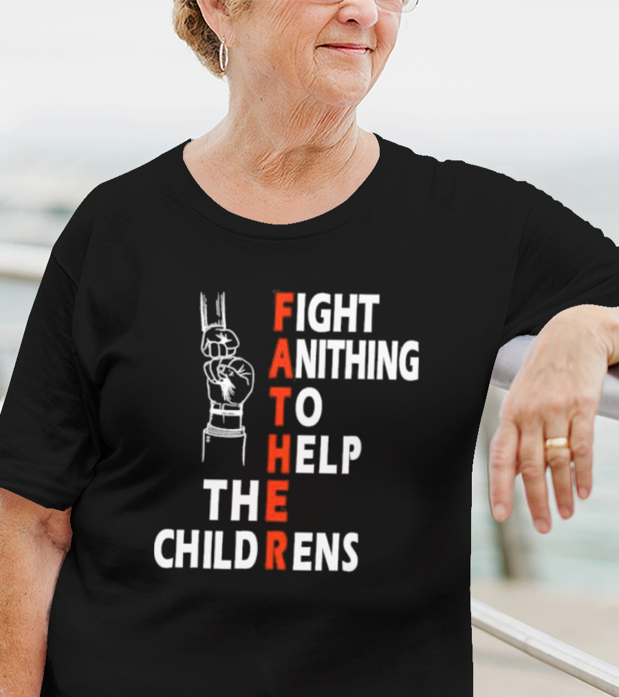 FATHER Fight Anithing To Help The Childrens T-Shirt