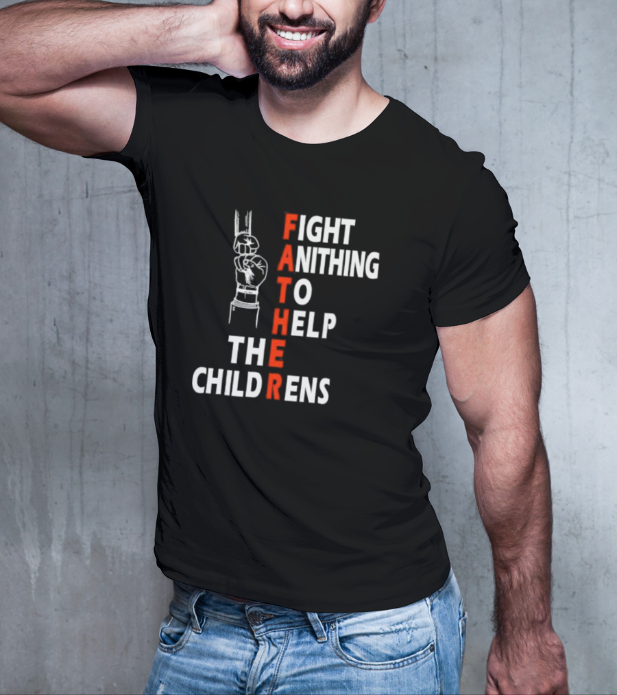 FATHER Fight Anithing To Help The Childrens T-Shirt