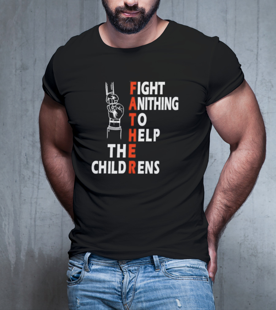 FATHER Fight Anithing To Help The Childrens T-Shirt