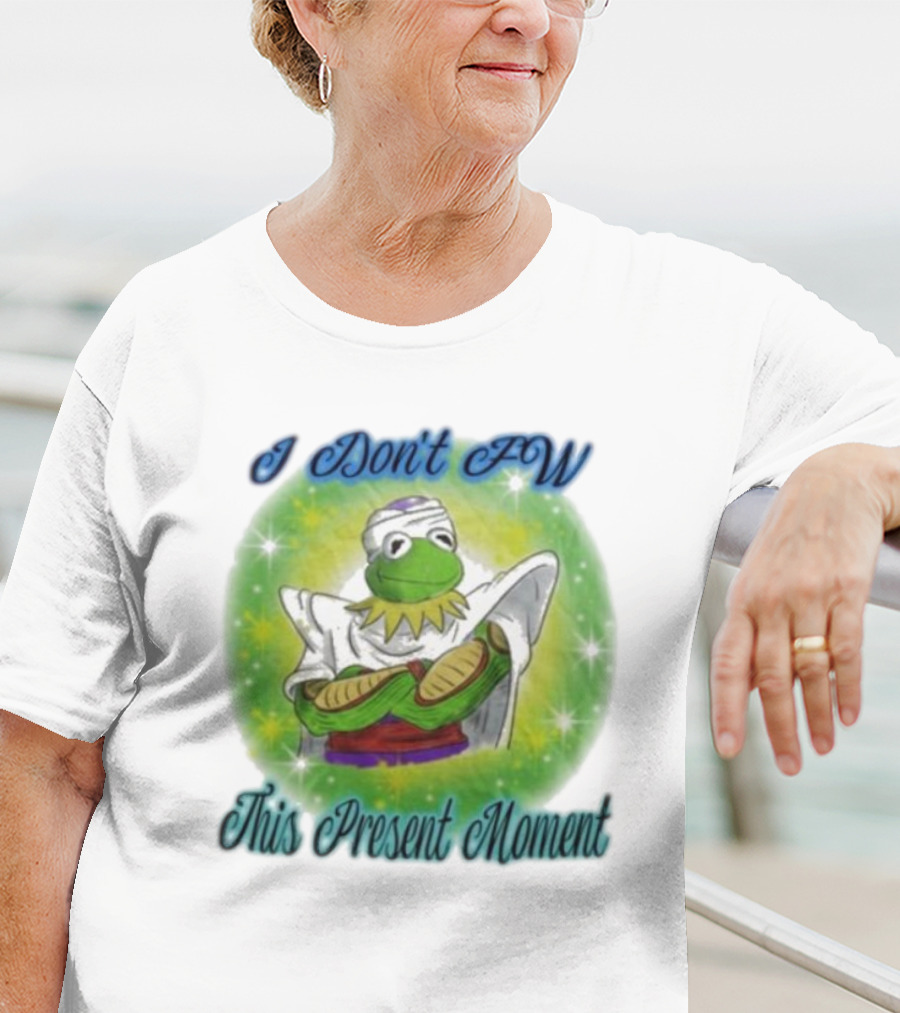 I Don't Fw This Present Moment Kermit Piccolo Fusion T-Shirt