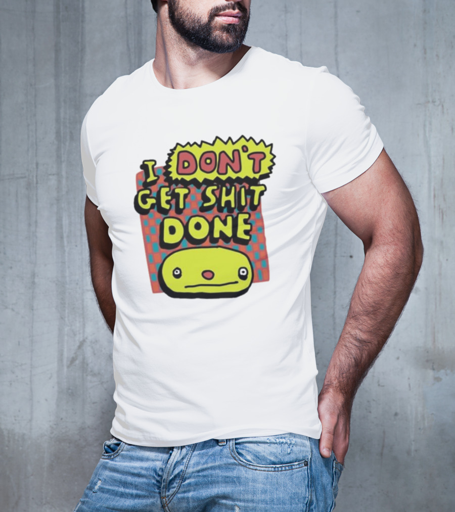 I Don't Get Shit Done Colorful Cartoon Character With Text T-Shirt