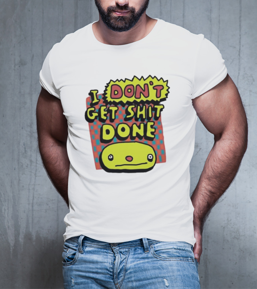 I Don't Get Shit Done Colorful Cartoon Character With Text T-Shirt