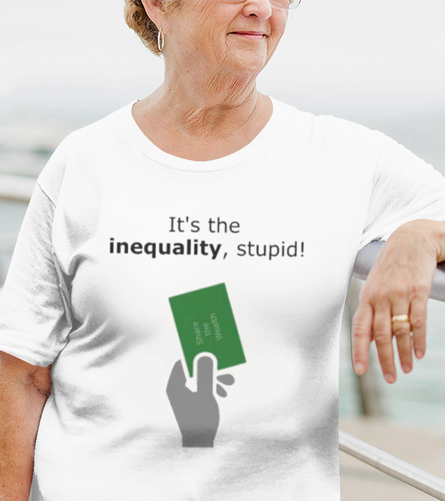 It's The Inequality Stupid Share The Wealth Green Card Message T-Shirt