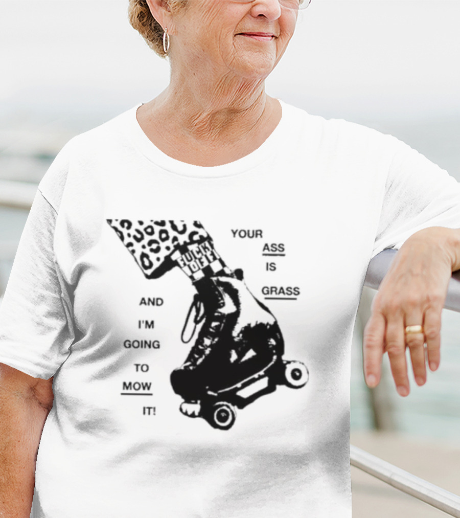 YOUR ASS IS GRASS AND I'M GOING TO MOW IT ROLLER SKATE LEOPARD PRINT TOUGH LOVE T-Shirt