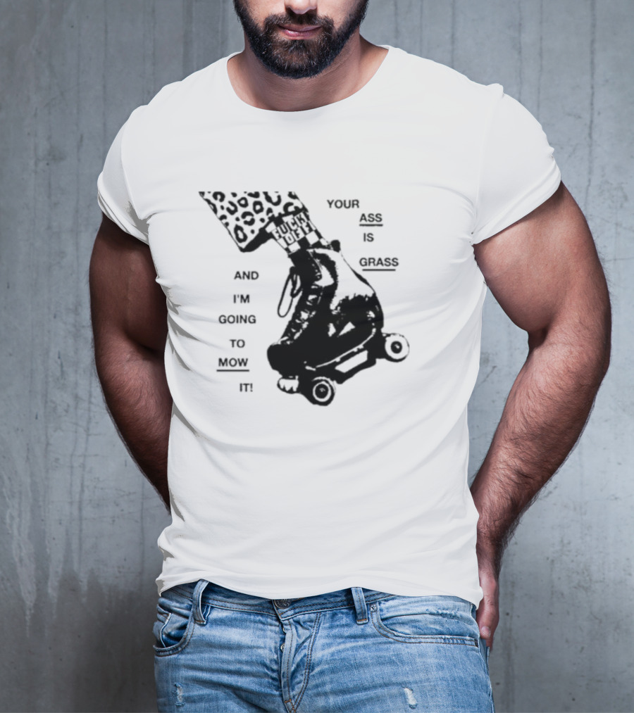 YOUR ASS IS GRASS AND I'M GOING TO MOW IT ROLLER SKATE LEOPARD PRINT TOUGH LOVE T-Shirt
