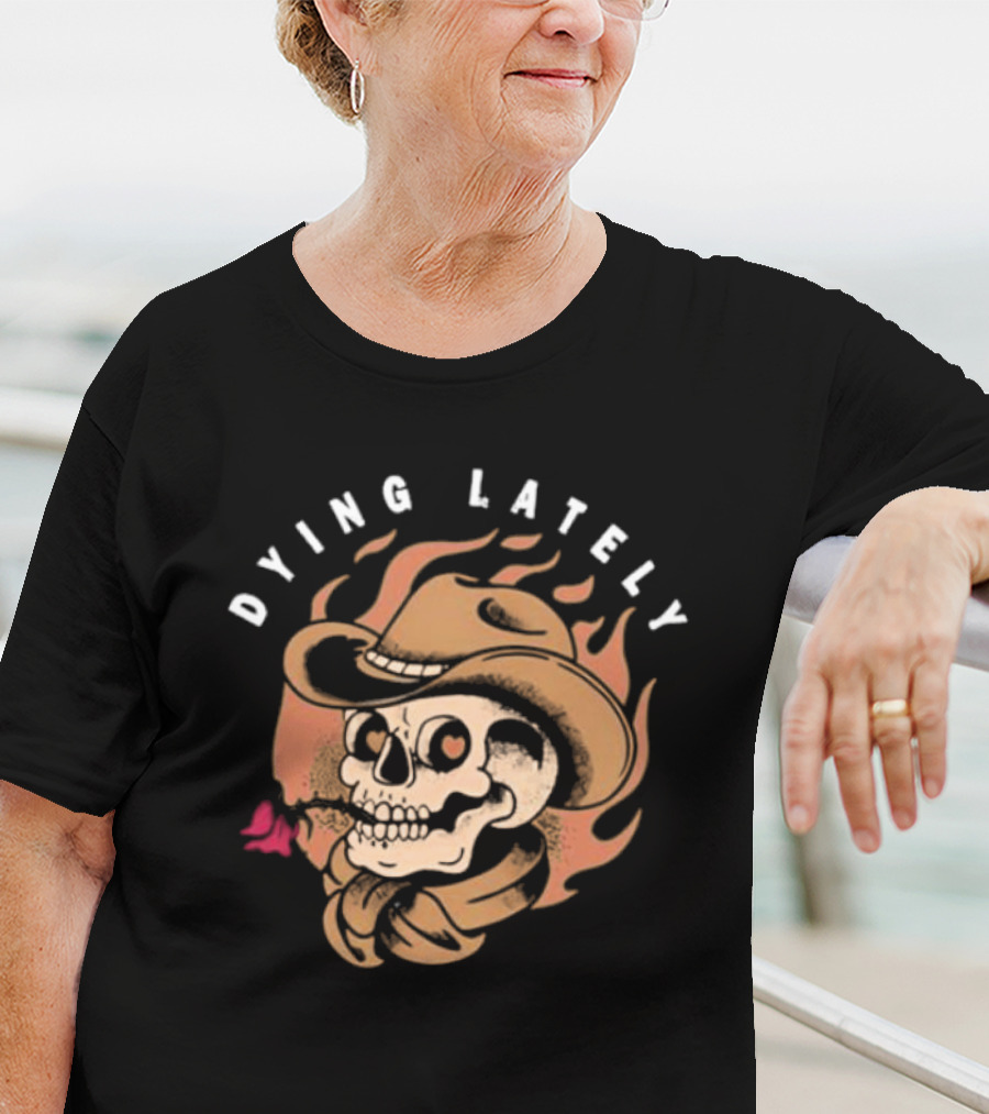 Dying Lately Skull Cowboy Hat Flame Butterfly T-Shirt