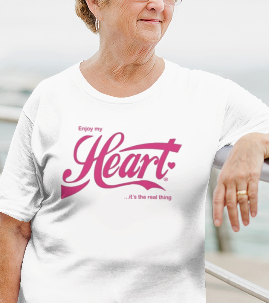 Enjoy My Heart It's The Real Thing T-Shirt