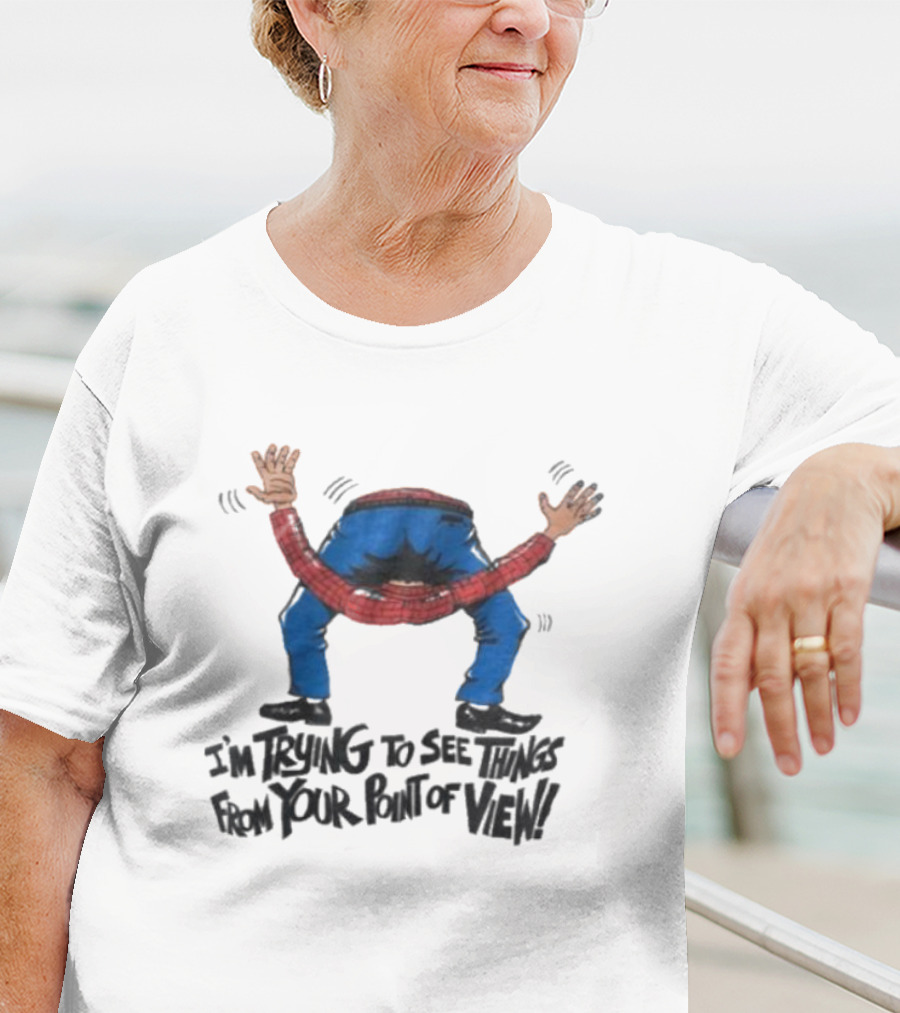 I’m Trying To See Things From Your Point Of View Person Bent Over Blue Pants Red Plaid T-Shirt