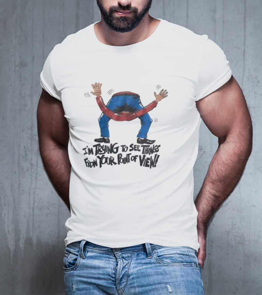 I’m Trying To See Things From Your Point Of View Person Bent Over Blue Pants Red Plaid T-Shirt