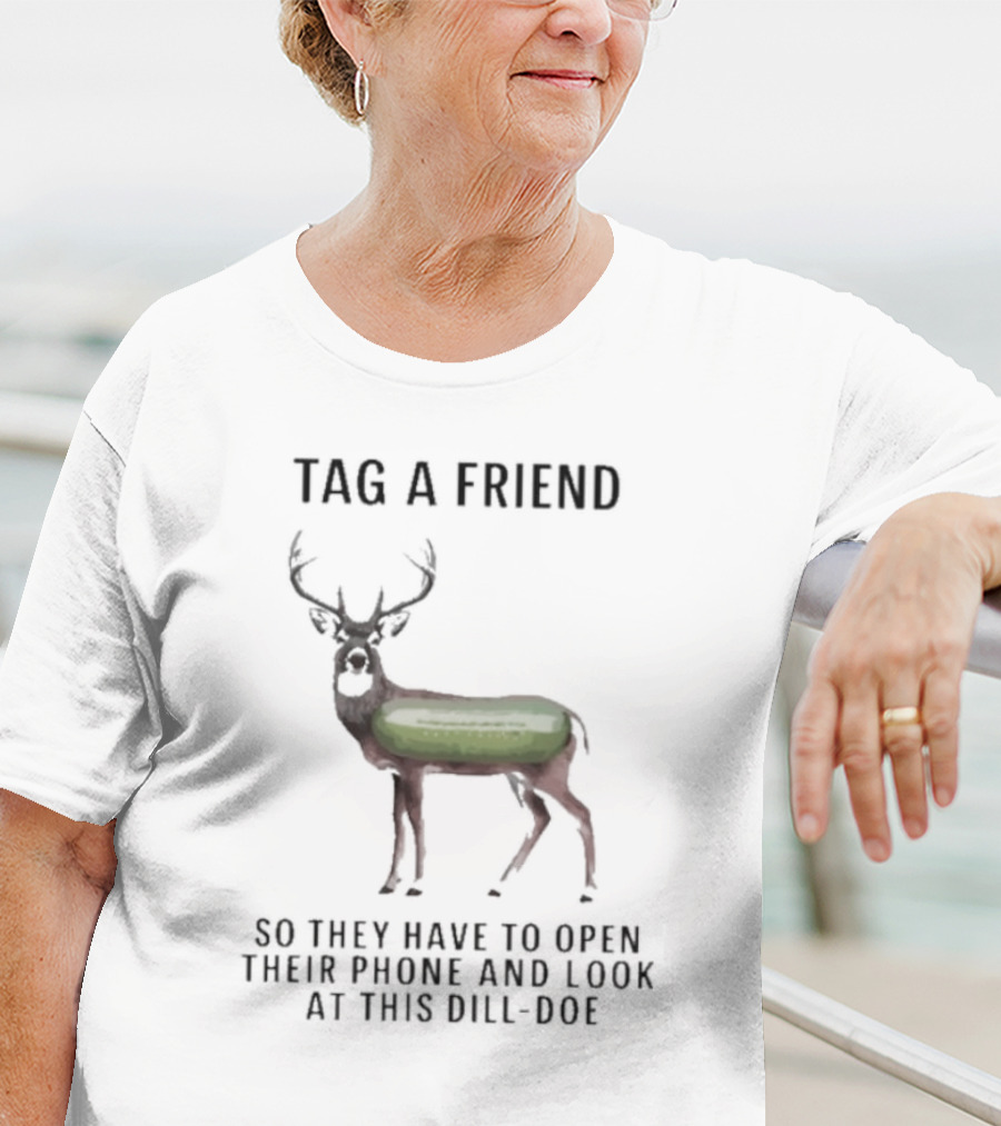 Tag A Friend Look At This Dill-Doe Deer With Pickle Body T-Shirt