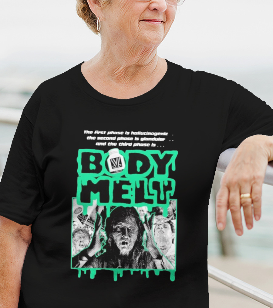 Body Melt The First Phase Hallucinogenic Second Phase Glandular Third Phase T-Shirt