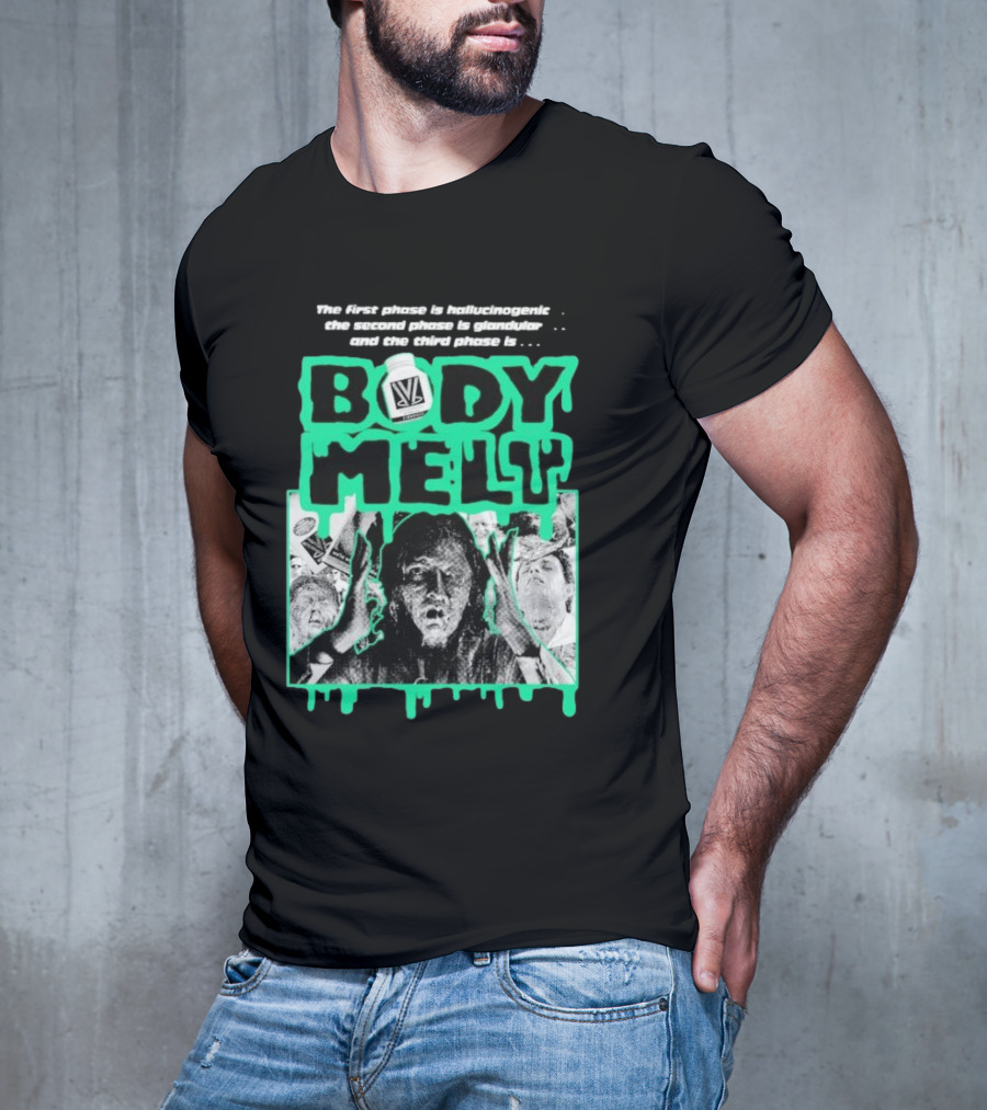 Body Melt The First Phase Hallucinogenic Second Phase Glandular Third Phase T-Shirt