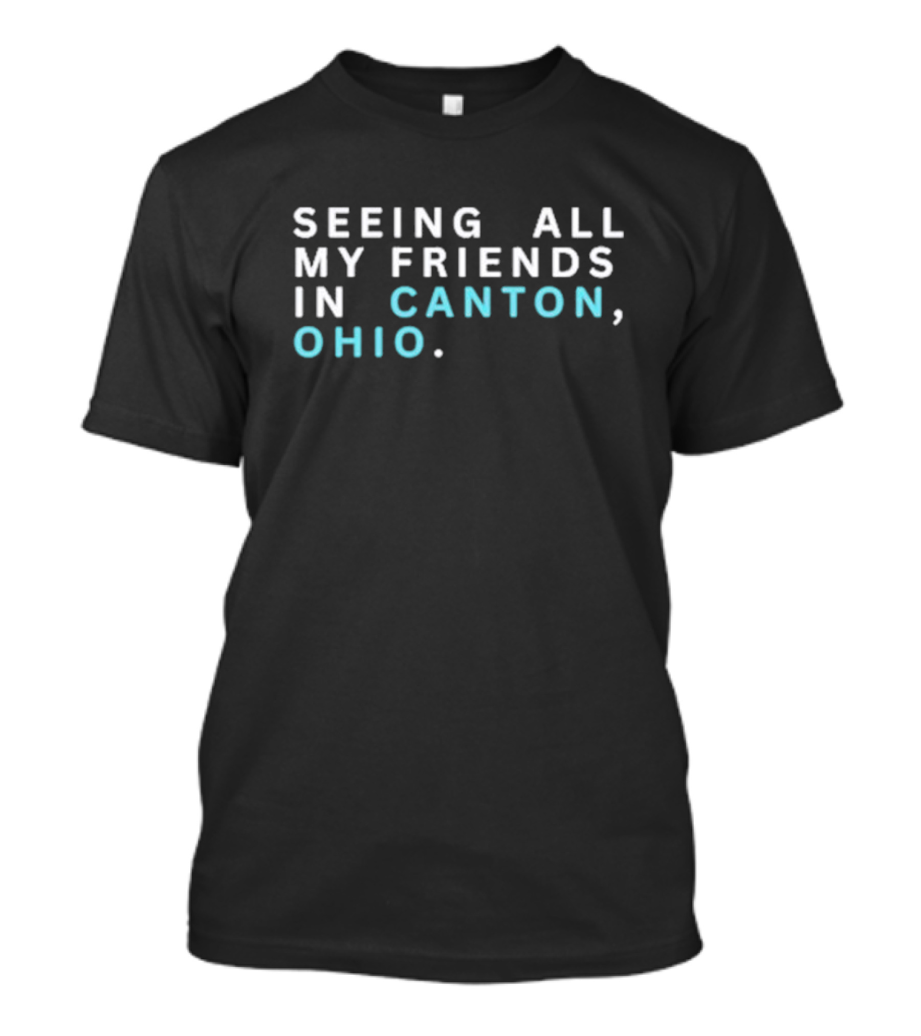 Seeing All My Friends In Canton Ohio T-Shirt