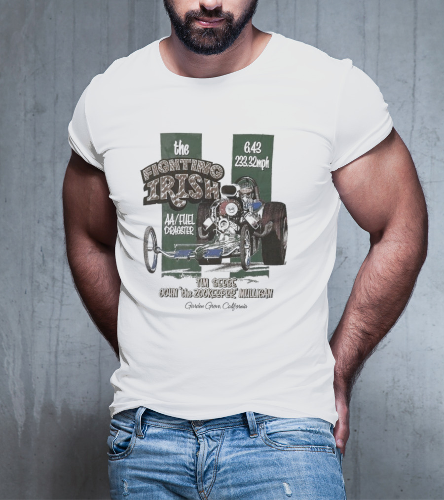 The Fighting Irish 6.43 233.32mph AA Fuel Dragster Tim Beebe John The Zookeeper Mulligan Garden Grove California T-Shirt