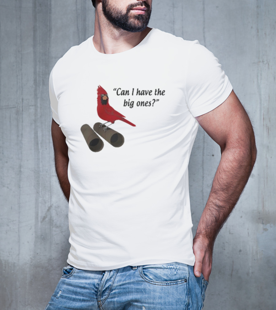 Can I Have The Big Ones Cardinal Tom Grossi T-Shirt