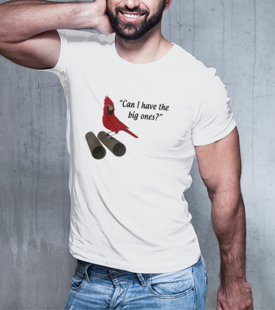 Can I Have The Big Ones Cardinal Tom Grossi T-Shirt