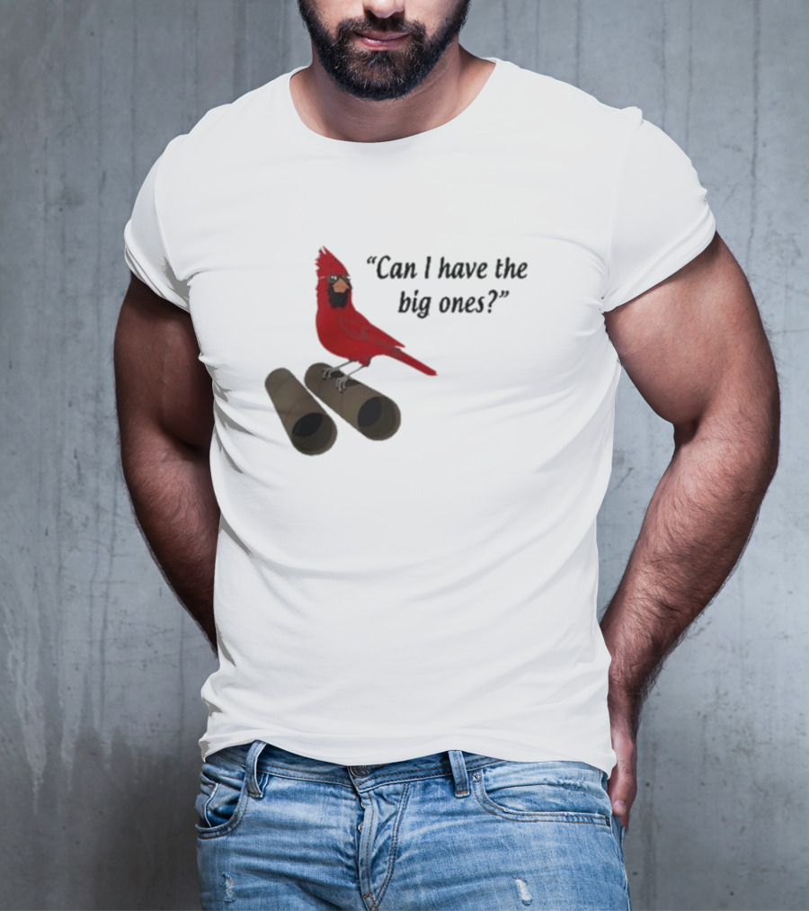 Can I Have The Big Ones Cardinal Tom Grossi T-Shirt