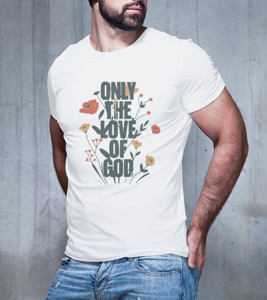 Only The Love Of God Phil Wickham Floral T-Shirt