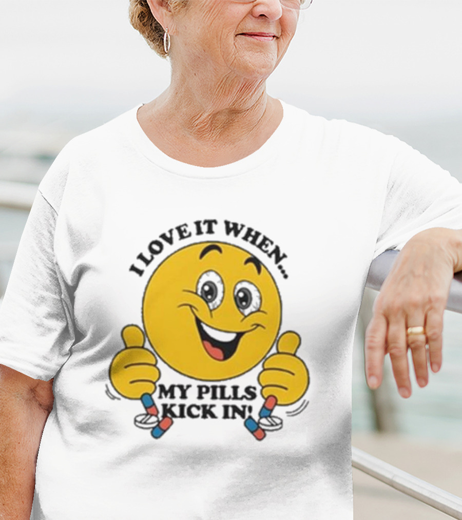 Love It When My Pills Kick In Smiley Face Holding Capsules T-Shirt