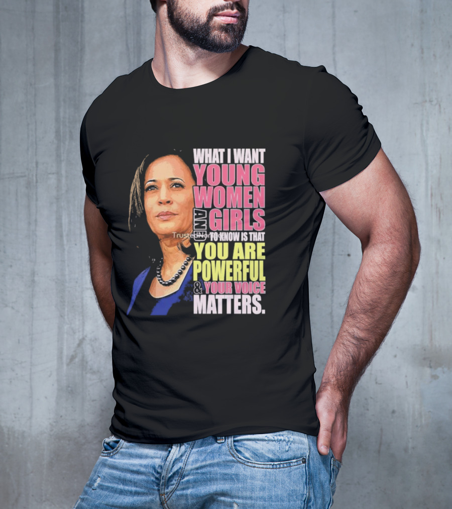 What I Want Young Women And Girls To Know Is That You Are Powerful And Your Voice Matters T-Shirt