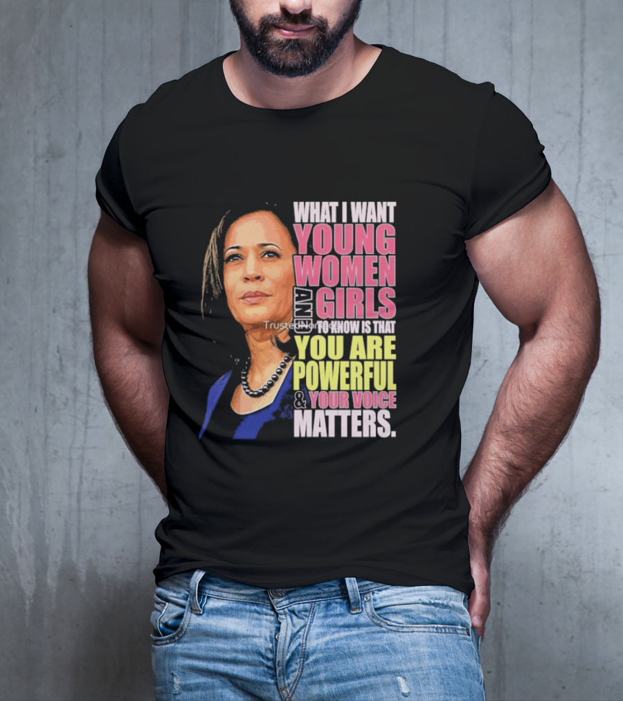 What I Want Young Women And Girls To Know Is That You Are Powerful And Your Voice Matters T-Shirt