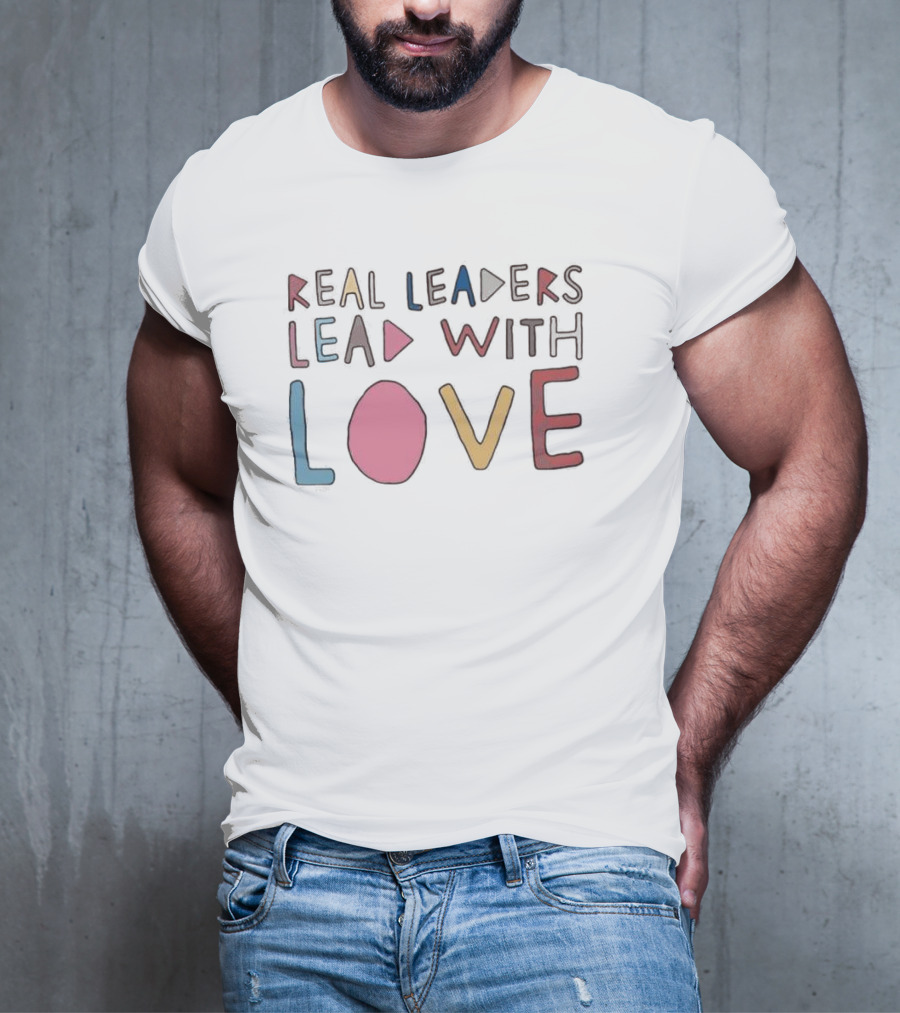 Real Leaders Lead With Love Colorful Playful Text T-Shirt