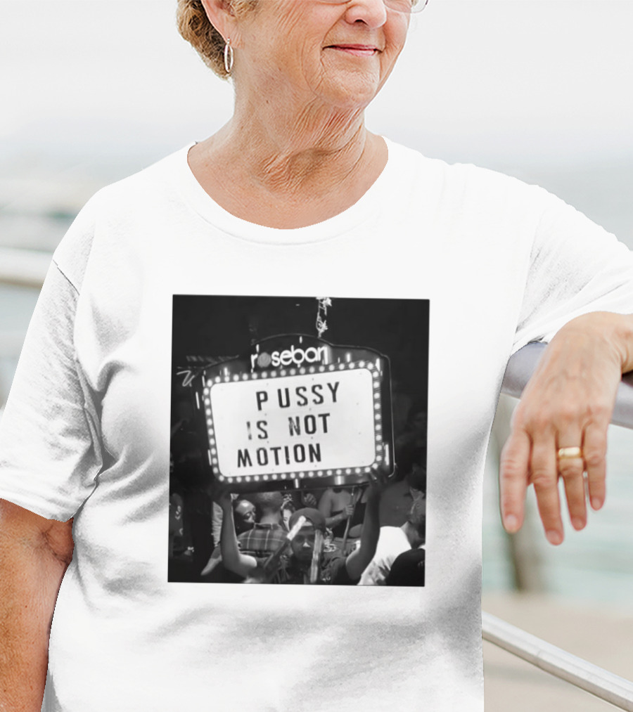 Rosebar Pussy Is Not Motion T-Shirt