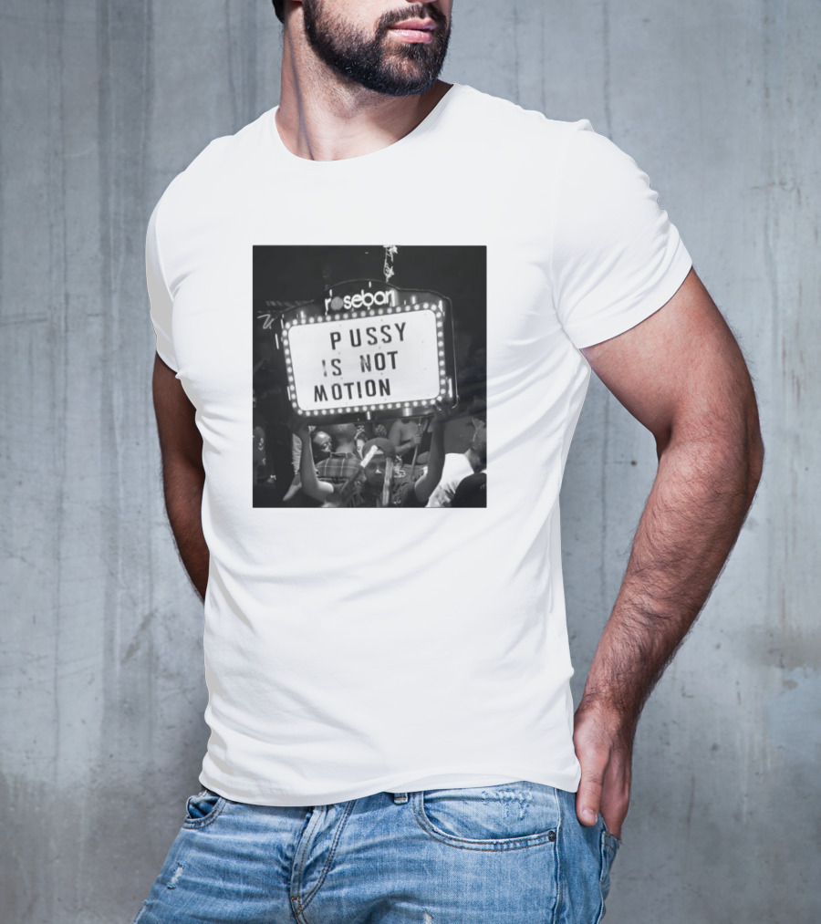 Rosebar Pussy Is Not Motion T-Shirt