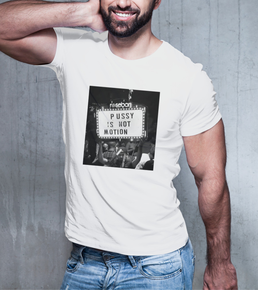 Rosebar Pussy Is Not Motion T-Shirt