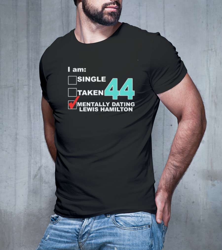 I Am Single Taken Mentally Dating Lewis Hamilton 44 T-Shirt