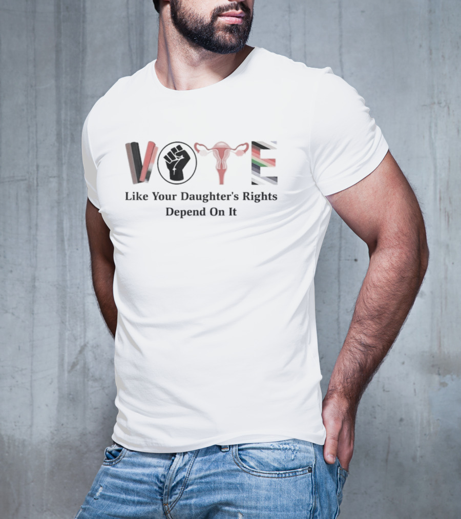 Vote Like Your Daughter’s Rights Depend On It Feminist Symbol Fist Uterus T-Shirt