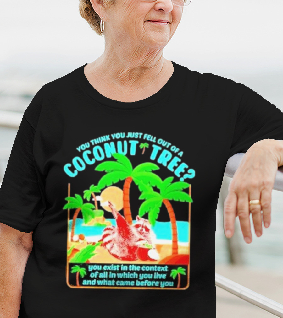 You Think You Just Fell Out Of A Coconut Tree Raccoon Palm Beach Scene T-Shirt