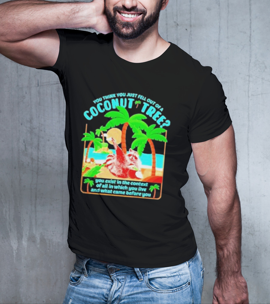 You Think You Just Fell Out Of A Coconut Tree Raccoon Palm Beach Scene T-Shirt