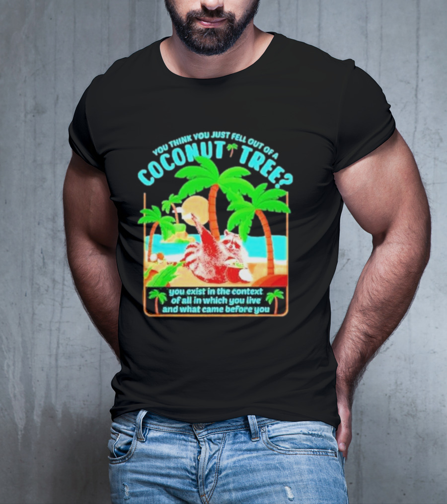 You Think You Just Fell Out Of A Coconut Tree Raccoon Palm Beach Scene T-Shirt