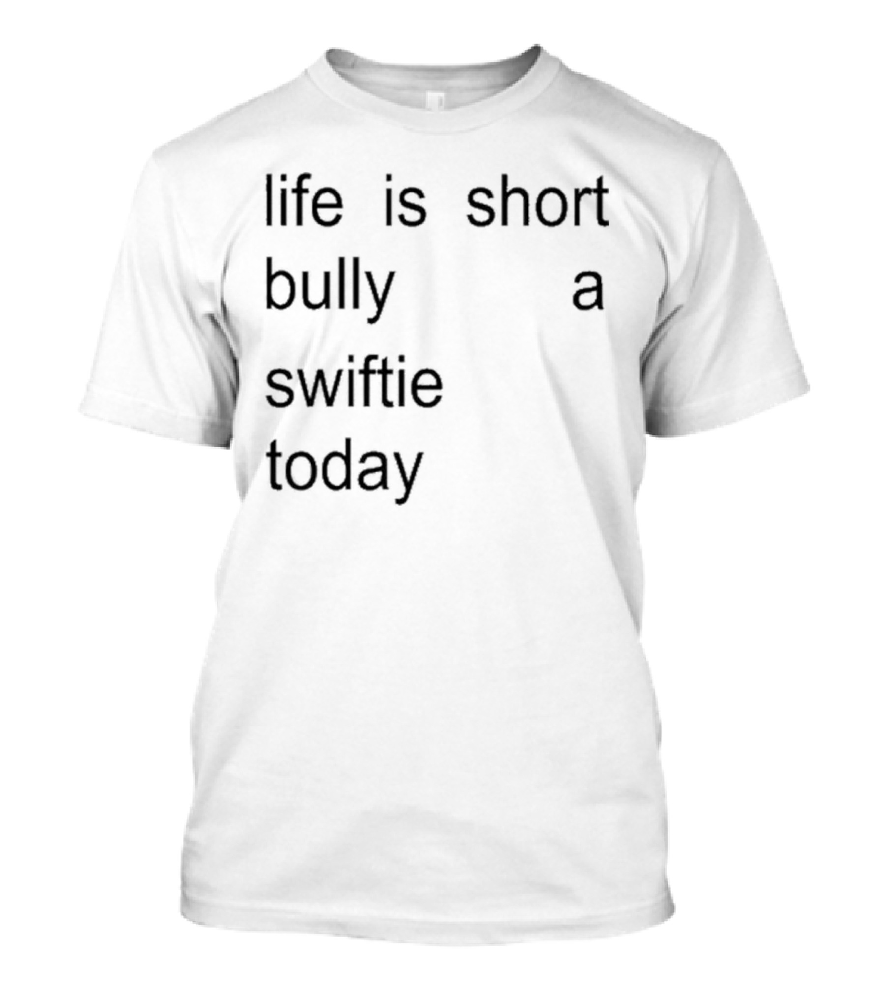 Life Is Short Bully A Swiftie Today T-Shirt