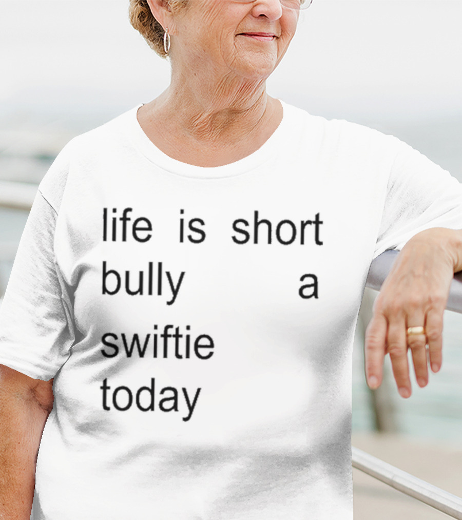 Life Is Short Bully A Swiftie Today T-Shirt