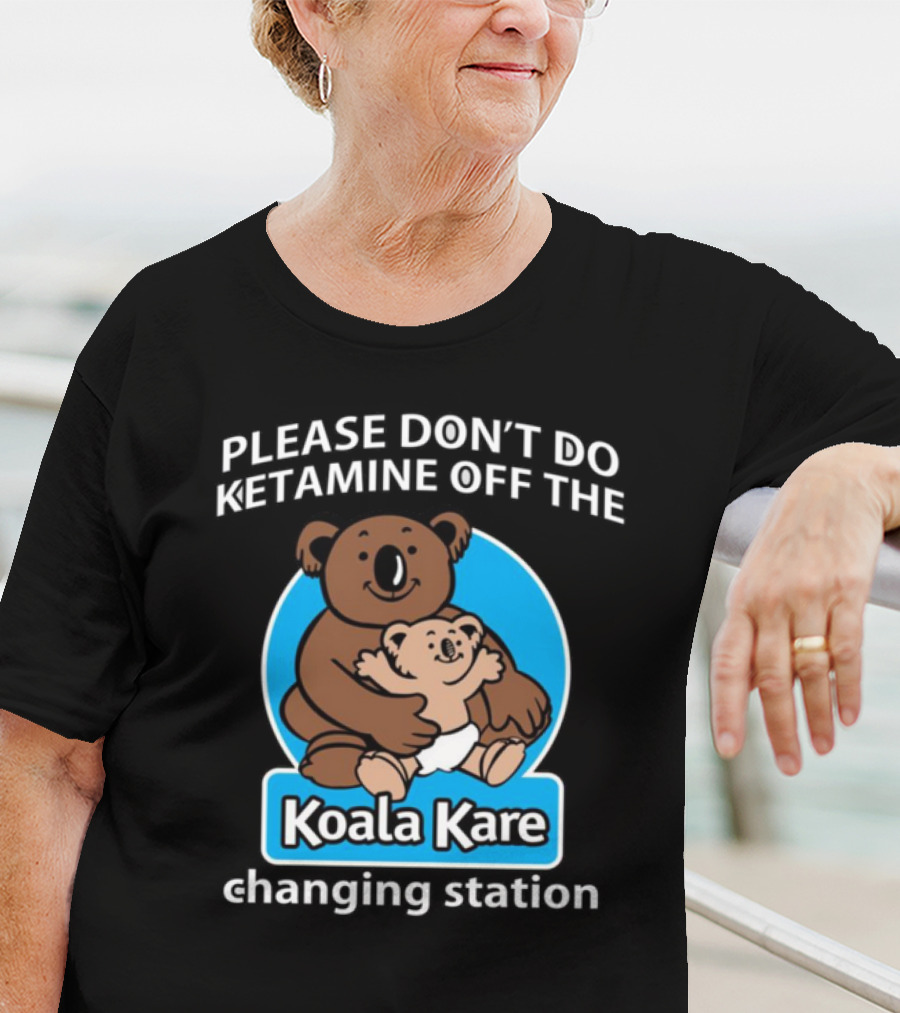 Please Don’t Do Ketamine Off The Koala Kare Changing Station T-Shirt