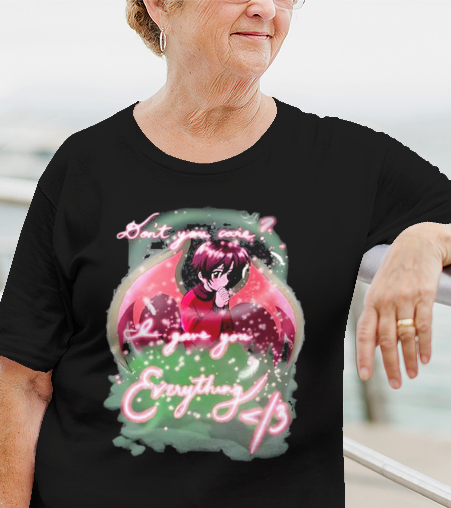 Don't You Care I Gave You Everything Anime Angel </3 T-Shirt