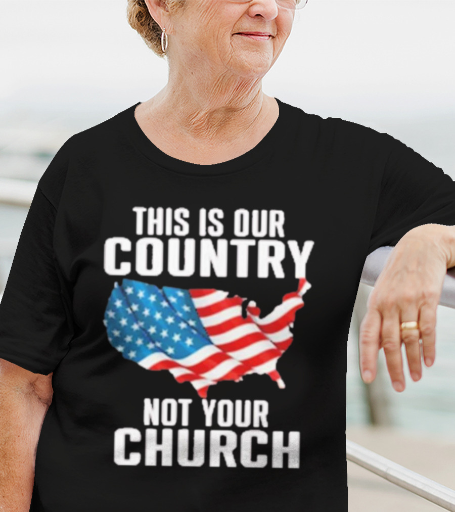 This Is Our Country Not Your Church Patriotic USA Flag Map T-Shirt