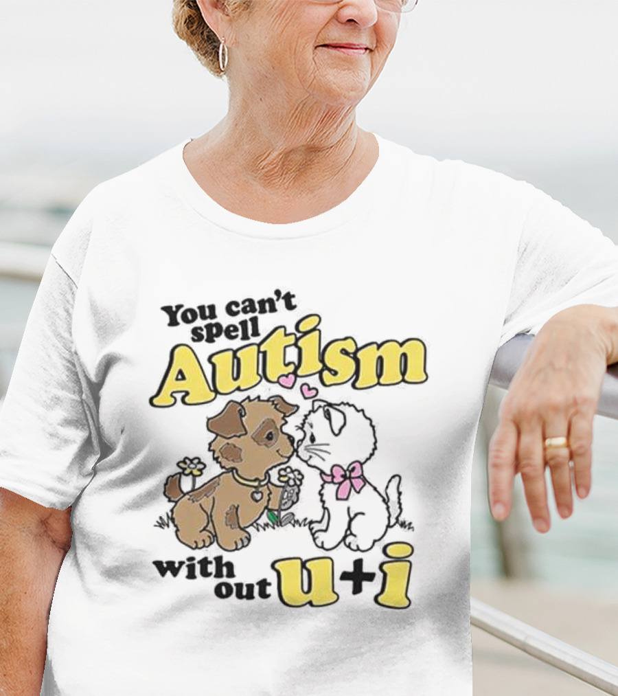 You Can’t Spell Autism Without U + I With Puppy And Kitten Duo T-Shirt