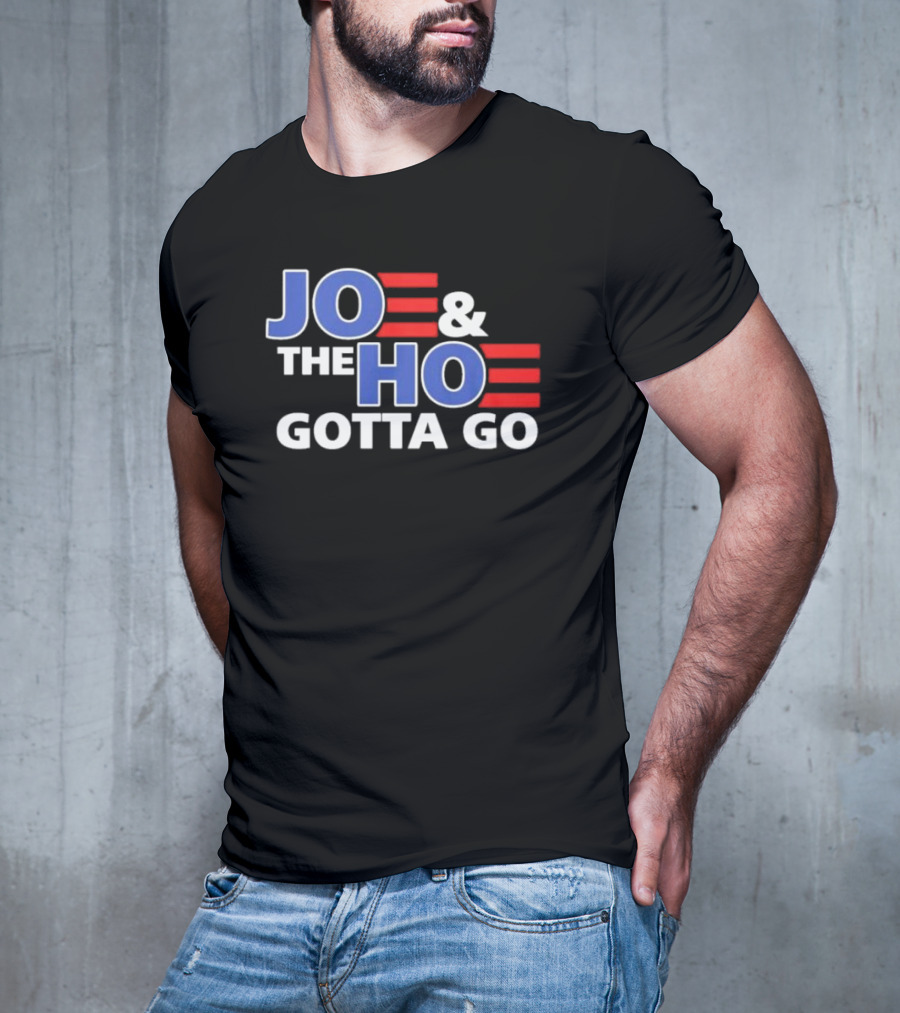 JOE AND THE HO GOTTA GO T-Shirt