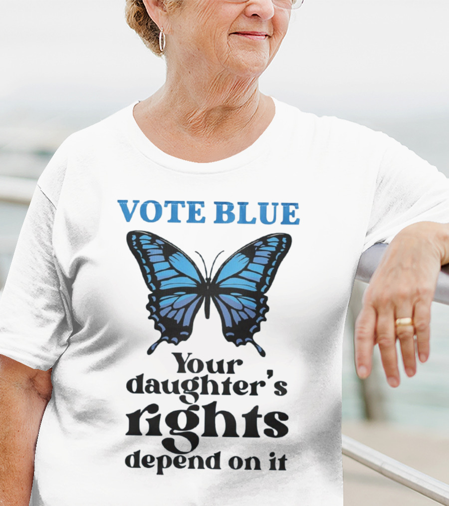 Vote Blue Your Daughter's Rights Depend On It Blue Butterfly T-Shirt