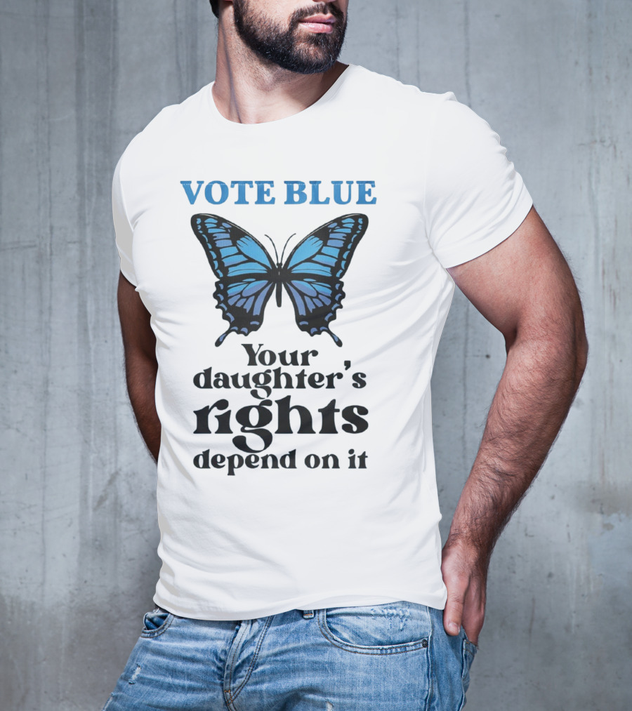 Vote Blue Your Daughter's Rights Depend On It Blue Butterfly T-Shirt